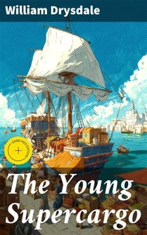 The Young Supercargo - A Story of the Merchant Marine