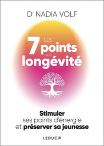 Les 7 Points de la longévité : Stimuler ses points d’énergie et préserver sa jeunesse
