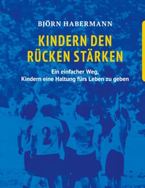Kindern den Rücken stärken - Ein einfacher Weg, Kindern eine Haltung fürs Leben zu geben