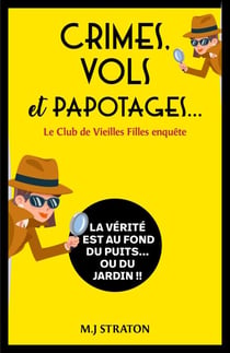 Crimes, vols et papotages... Le Club de Vieilles Filles enquête - La vérité est au fond du puits... ou du jardin  !!