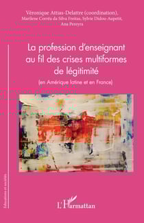 La profession d'enseignant au fil des crises multiformes de légitimité - (en Amérique latine et en France)