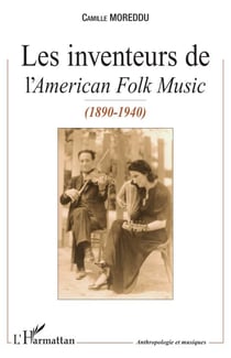 Les Inventeurs de l'<i>American Folk Music</i> - (1890-1940)