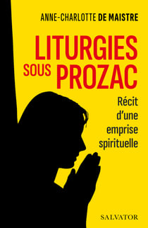 Liturgies sous prozac : Récit d'une emprise spirituelle