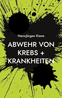 Abwehr von Krebs + Krankheiten - Verhinderung heutiger Hauptkrankheiten