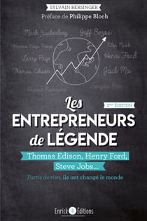 Les entepreneurs de légende - Thomas Edison, Henry Ford, Steve Jobs... partis de rien, ils ont changé le monde