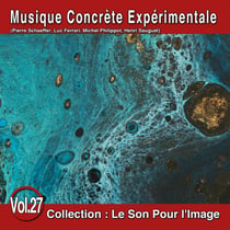 Le Son Pour l'Image Vol. 27 : Musique Concrète Expérimentale - CD
