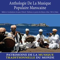 Anthologie de la musique populaire marocaine : Ballets et troubadours du pays Chleuh / Rythmes et poésie du Moyen-Atlas / Rif et j'balas - Patrimoine de la musique traditionnelle du monde - CD