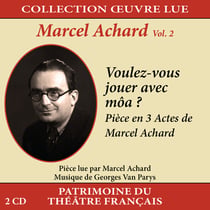 Collection oeuvre lue - Marcel Achard - Volume 2 : Voulez-vous jouer avec môa ? - CD