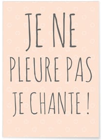 Affiche Je ne pleure pas je chante ! | A3 : 29,7x42cm