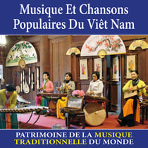 Musique et chansons populaires du Viêt-Nam - Patrimoine de la musique traditionnelle du monde - CD