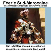 Féerie Sud-Marocaine : tout le folklore musical pré-saharien recueilli et présenté par Jean Mazel - CD
