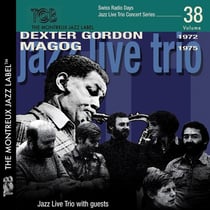 Swiss Radio Days Jazz Series Vol. 38 - Dexter Gordon & Magog - 1972 & 1975