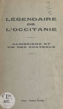 Légendaire de l'Occitanie - Albigéisme et vie des châteaux