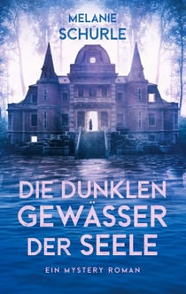 Die dunklen Gewässer der Seele - Ein Gothic-Mystery-Roman voller Liebe und dunkler Geheimnisse