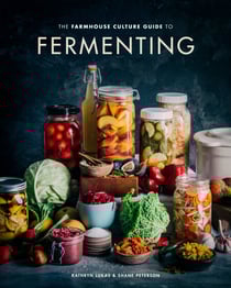 The Farmhouse Culture Guide to Fermenting - Crafting Live-Cultured Foods and Drinks with 100 Recipes from Kimchi to Kombucha[A Cookbook]
