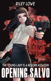 The Young Lady is a Reborn Assassin: Opening Salvo - The Young Lady is a Reborn Assassin, #1