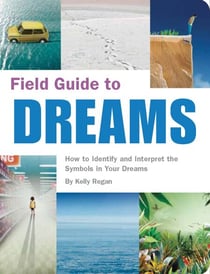 Field Guide to Dreams - How to Identify and Interpret the Symbols in Your Dreams