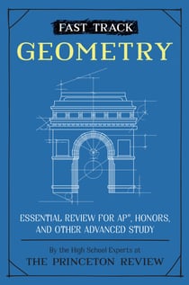 Fast Track: Geometry - Essential Review for AP, Honors, and Other Advanced Study