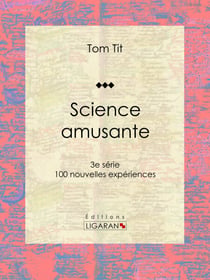 Science amusante - 100 nouvelles expériences - 3e série