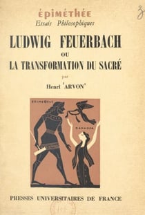 Ludwig Feuerbach - Ou La transformation du sacré