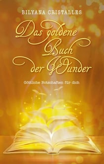 Das goldene Buch der Wunder - Göttliche Botschaften für dich
