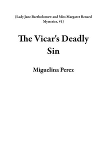 The Vicar's Deadly Sin - Lady Jane Bartholomew and Miss Margaret Renard Mysteries, #1