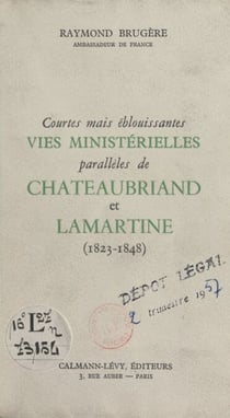 Courtes mais éblouissantes vies ministérielles parallèles de Chateaubriand et Lamartine - 1823-1848