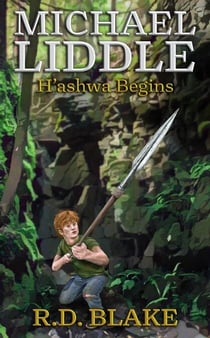 Michael Liddle: H'ashwa Begins - The Saga of Michael Liddle, #4