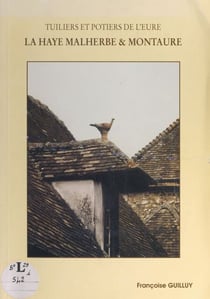 Tuiliers et potiers de l'Eure - La Haye Malherbe &amp; Montaure