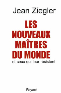Les Nouveaux maîtres du monde - Et ceux qui leur résistent