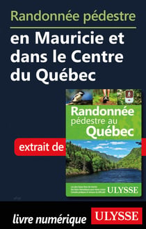 Randonnée pédestre en Mauricie et dans le Centre du Québec
