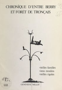 Chronique d'entre Berry et forêt de Tronçais - Vieilles familles, vieux moulins, vieilles rigoles