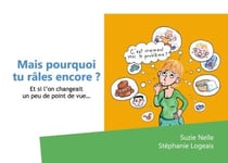 Mais pourquoi tu râles encore? - Et si l'on changeait un peu de point de vue...