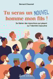 Tu seras un nouvel homme mon fils ! - Se libérer des injonctions qui pèsent sur l’identité masculine