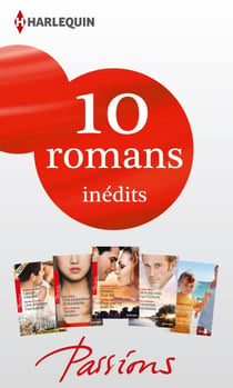 10 romans Passions inédits (n°441 à 445 - janvier 2014) - Harlequin collection Passions