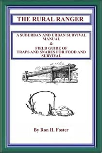 The Rural Ranger A Suburban And Urban Survival Manual & Field Guide Of Traps And Snares For Food And Survival