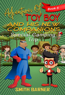 Adventures of Toy Boy and His New Companions Special Camping Trip - Adventures of Toy Boy, #5