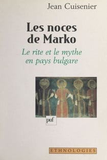 Les noces de Marko - Le rite et le mythe en pays bulgare
