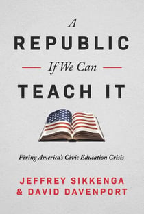 A Republic, If We Can Teach It - Fixing America's Civic Education Crisis