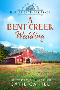 A Bent Creek Wedding - Harker Brothers Ranch, #3
