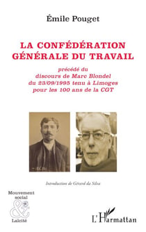 La confédération générale du travail - précédé du discours de Marc Blondel du 23/09/1995 tenu à Limoges pour les 100 ans de la CGT