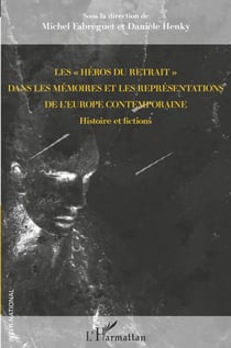 Les "héros du retrait" dans les mémoires et les représentations de l'Europe contemporaine - Histoire et fictions