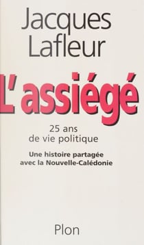 L'Assiégé - Vingt-cinq ans de vie politique, une histoire partagée avec la Nouvelle-Calédonie