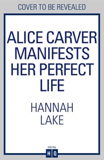 Alice Carver Manifests Her Perfect Life