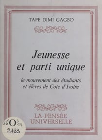 Jeunesse et parti unique - Le mouvement des étudiants et élèves de Côte d'Ivoire
