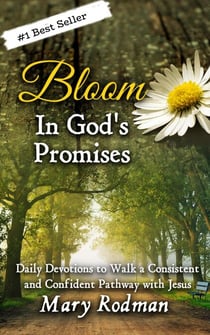 Bloom In God's Promises: Daily Devotions to Walk a Consistent and Confident Pathway with Jesus - Bloom Daily Devotional Series, #3