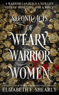 Second Acts of Weary Warrior Women - Second Acts of Weary Warrior Women