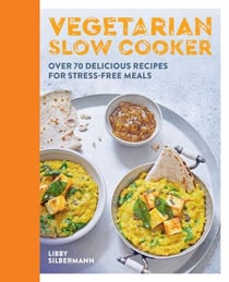 Vegetarian Slow Cooker - Over 70 delicious recipes for stress-free meals