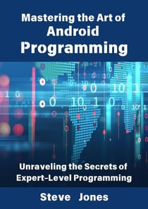 Mastering the Art of Android Programming: Unraveling the Secrets of Expert-Level Programming