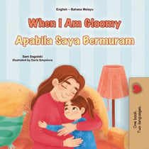 When I Am Gloomy Apabila Saya Bermuram - English Malay Bilingual Collection